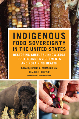 Indigenous Food Sovereignty in the United States, Volume 18: Restoring Cultural Knowledge, Protecting Environments, and Regaining Health