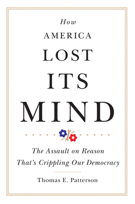 How America Lost Its Mind, Volume 15: The Assault on Reason That's Crippling Our Democracy