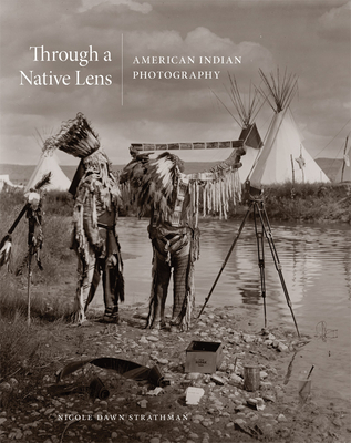 Through a Native Lens, Volume 37: American Indian Photography