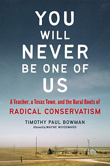 You Will Never Be One of Us: A Teacher, a Texas Town, and the Rural Roots of Radical Conservatism
