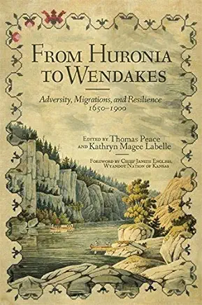 From Huronia to Wendakes: Adversity, Migration, and Reslience, 1650-1900