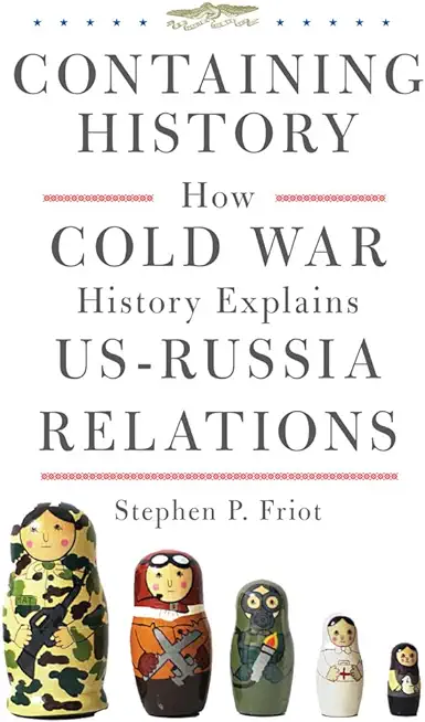 Containing History: How Cold War History Explains Us-Russia Relations