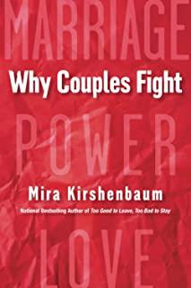 Why Couples Fight: A Step-By-Step Guide to Ending the Frustration, Conflict, and Resentment in Your Relationship