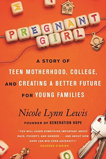 Pregnant Girl: A Story of Teen Motherhood, College, and Creating a Better Future for Young Families