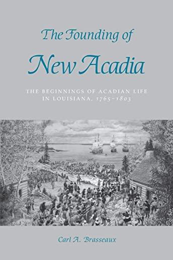 The Founding of New Acadia: The Beginnings of Acadian Life in Louisiana, 1765-1803