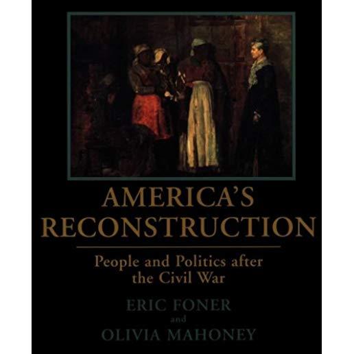 America's Reconstruction: People and Politics After the Civil War