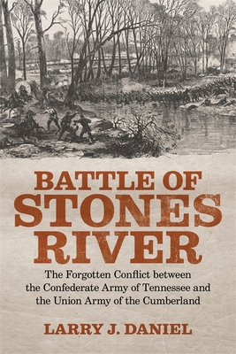Battle of Stones River: The Forgotten Conflict Between the Confederate Army of Tennessee and the Union Army of the Cumberland