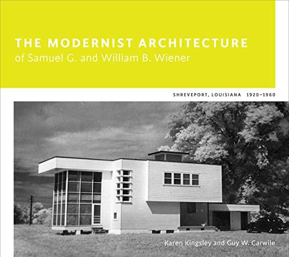 The Modernist Architecture of Samuel G. and William B. Wiener: Shreveport, Louisiana, 1920-1960