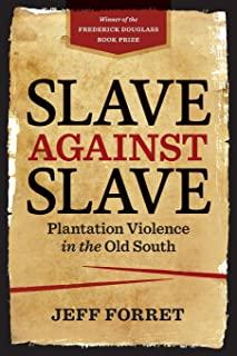Slave Against Slave: Plantation Violence in the Old South