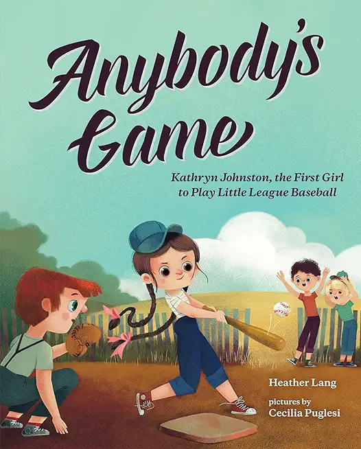Anybody's Game: Kathryn Johnston, the First Girl to Play Little League Baseball