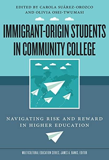 Immigrant-Origin Students in Community College: Navigating Risk and Reward in Higher Education