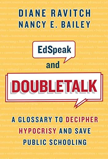 Edspeak and Doubletalk: A Glossary to Decipher Hypocrisy and Save Public Schooling