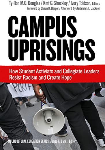 Campus Uprisings: How Student Activists and Collegiate Leaders Resist Racism and Create Hope