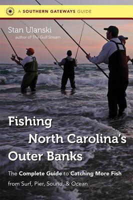 Fishing North Carolina's Outer Banks: The Complete Guide to Catching More Fish from Surf, Pier, Sound, & Ocean