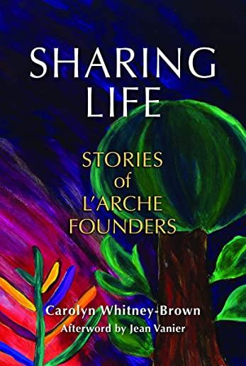 Sharing Life: Stories of l'Arche Founders