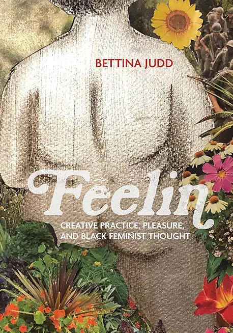 Feelin: Creative Practice, Pleasure, and Black Feminist Thought