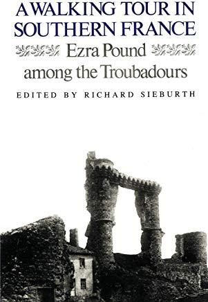 A Walking Tour In Southern France: Ezra Pound Among the Troubadours
