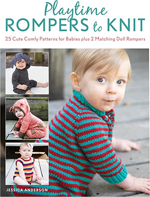 Playtime Rompers to Knit: 25 Cute Comfy Patterns for Babies Plus 2 Matching Doll Rompers