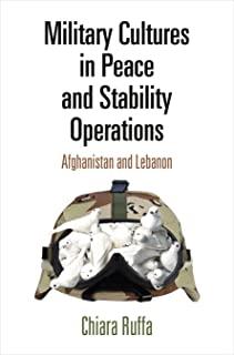 Military Cultures in Peace and Stability Operations: Afghanistan and Lebanon