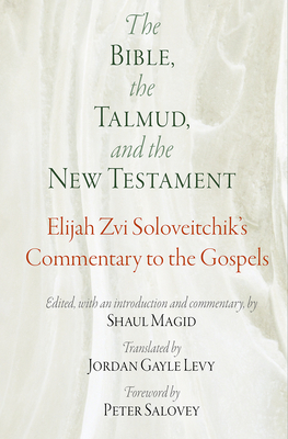 The Bible, the Talmud, and the New Testament: Elijah Zvi Soloveitchik's Commentary to the Gospels