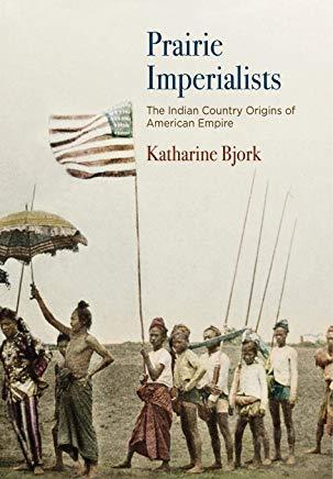 Prairie Imperialists: The Indian Country Origins of American Empire