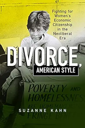 Divorce, American Style: Fighting for Women's Economic Citizenship in the Neoliberal Era