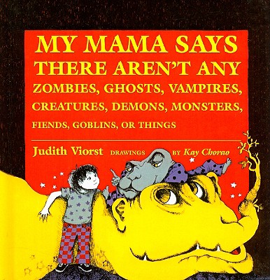My Mama Says There Aren't Any Zombies, Ghosts, Vampires, Demons, Monsters, Fiends, Goblins, or Things