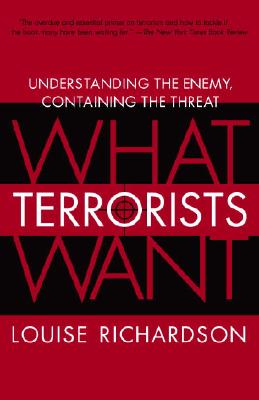 What Terrorists Want: Understanding the Enemy, Containing the Threat