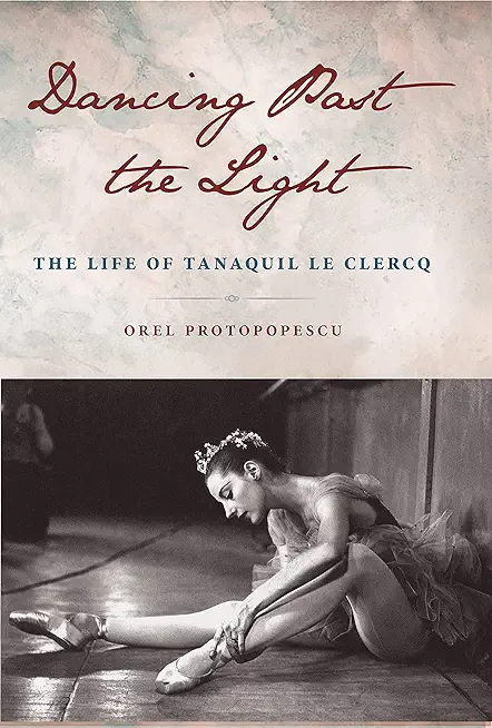 Dancing Past the Light: The Life of Tanaquil Le Clercq