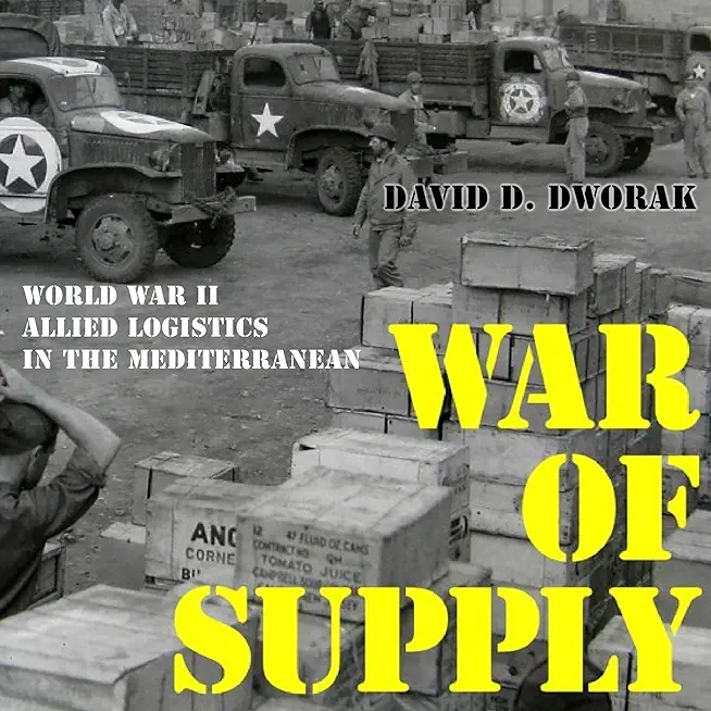 War of Supply: World War II Allied Logistics in the Mediterranean