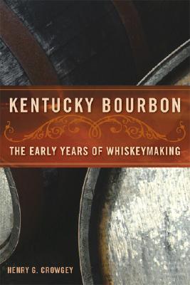 Kentucky Bourbon: The Early Years of Whiskeymaking