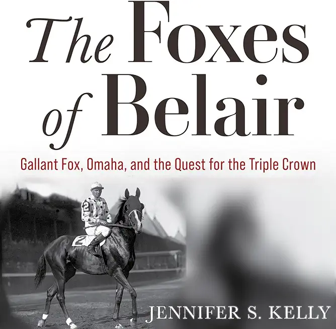 The Foxes of Belair: Gallant Fox, Omaha, and the Quest for the Triple Crown