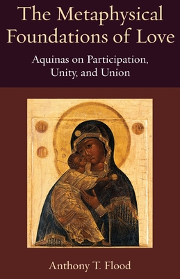 The Metaphysical Foundations of Love: Aquinas on Participation, Unity, and Union