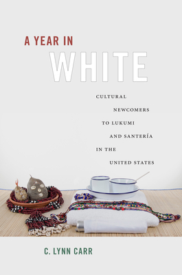 A Year in White: Cultural Newcomers to Lukumi and SanterÃ­a in the United States