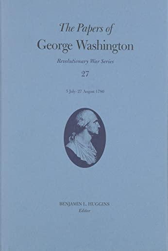 The Papers of George Washington: 5 July-27 August 1780