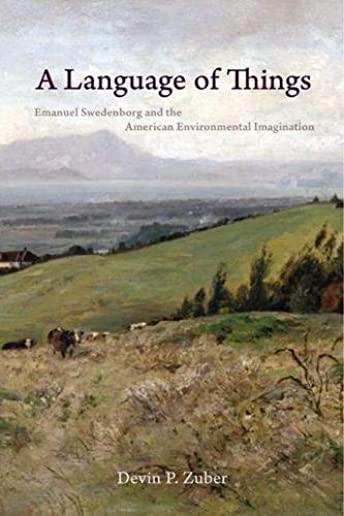 A Language of Things: Emanuel Swedenborg and the American Environmental Imagination
