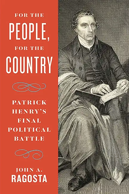 For the People, for the Country: Patrick Henry's Final Political Battle