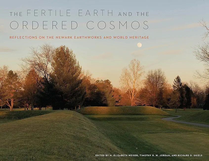 The Fertile Earth and the Ordered Cosmos: Reflections on the Newark Earthworks and World Heritage