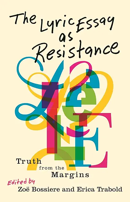 The Lyric Essay as Resistance: Truth from the Margins