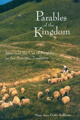 Parables of the Kingdom: Jesus and the Use of Parables in the Synoptic Tradition
