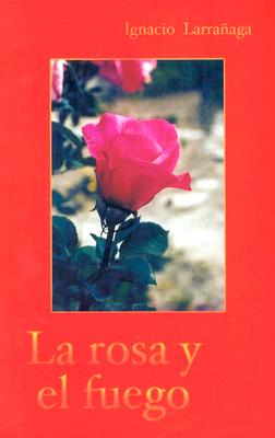 La Rosa y El Fuego = La Rosa y El Fuego