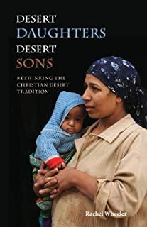 Desert Daughters, Desert Sons: Rethinking the Christian Desert Tradition