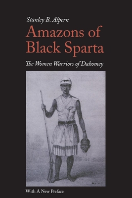 Amazons of Black Sparta: The Women Warriors of Dahomey