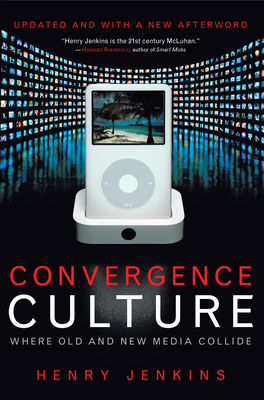 Convergence Culture: Where Old and New Media Collide