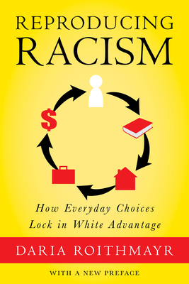 Reproducing Racism: How Everyday Choices Lock in White Advantage