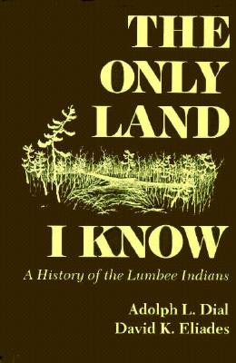 Only Land I Know: A History of the Lumbee Indians