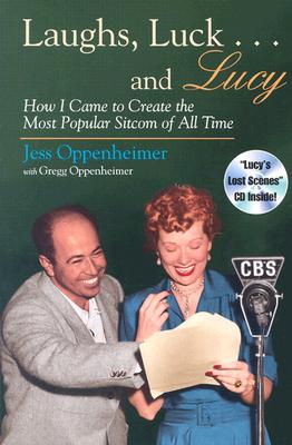Laughs, Luck . . . and Lucy: How I Came to Create the Most Popular Sitcom of All Time (Includes CD) [With Audio Excerpts from I Love Lucy and Radio Sh