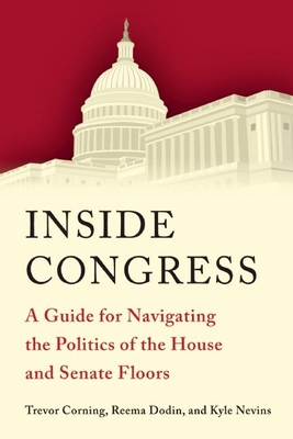 Inside Congress: A Guide for Navigating the Politics of the House and Senate Floors