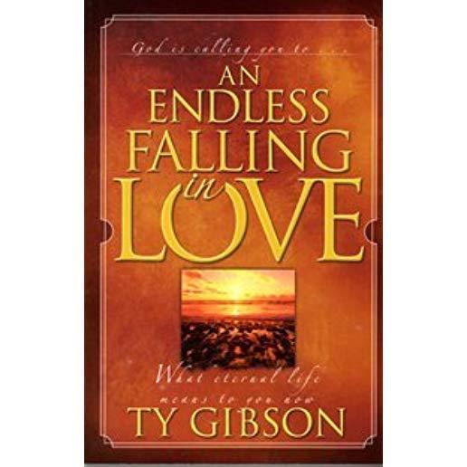 An Endless Falling in Love: [What Eternal Life Means to You Now]