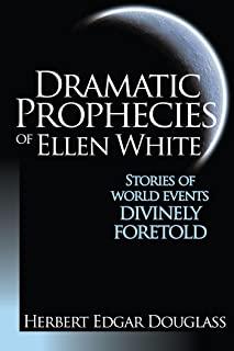 Dramatic Prophecies of Ellen White: Stories of World Events Divinely Foretold